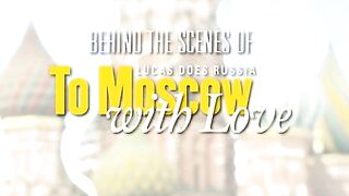 To Moscow With Love - Behind the Scenes